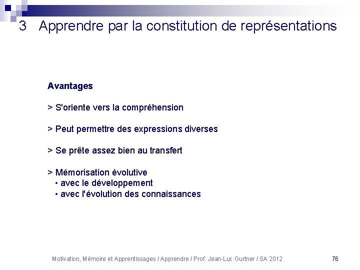 3 Apprendre par la constitution de représentations Avantages > S'oriente vers la compréhension >