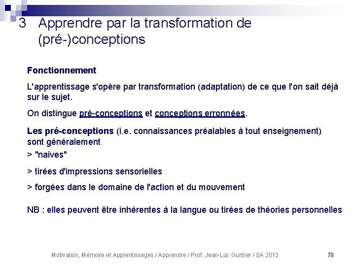 3 Apprendre par la transformation de (pré-)conceptions Fonctionnement L'apprentissage s'opère par transformation (adaptation) de