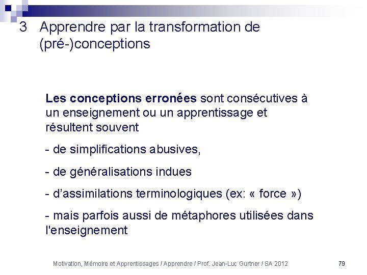 3 Apprendre par la transformation de (pré-)conceptions Les conceptions erronées sont consécutives à un