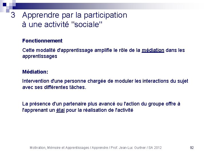 3 Apprendre par la participation à une activité "sociale" Fonctionnement Cette modalité d'apprentissage amplifie