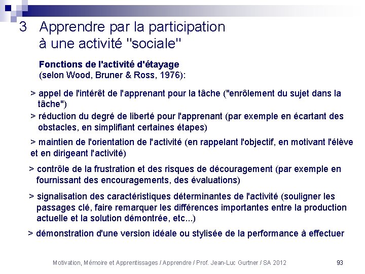 3 Apprendre par la participation à une activité "sociale" Fonctions de l'activité d'étayage (selon