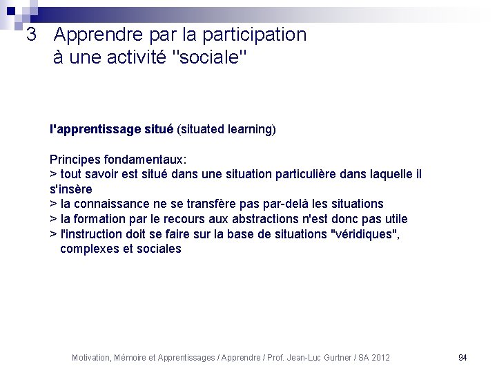 3 Apprendre par la participation à une activité "sociale" l'apprentissage situé (situated learning) Principes