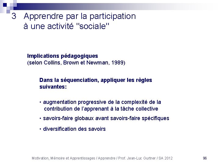 3 Apprendre par la participation à une activité "sociale" Implications pédagogiques (selon Collins, Brown