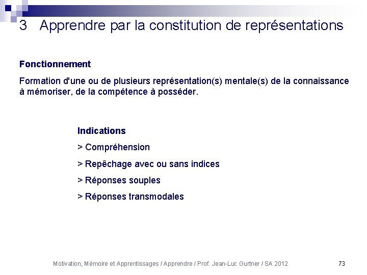 3 Apprendre par la constitution de représentations Fonctionnement Formation d'une ou de plusieurs représentation(s)