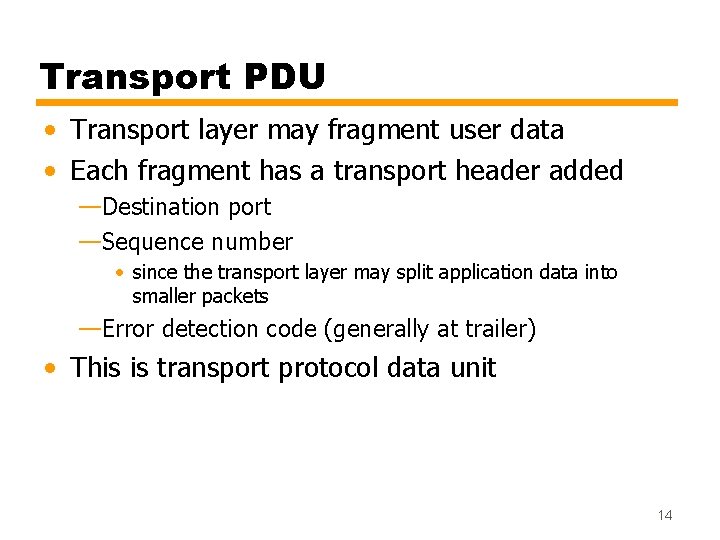 Transport PDU • Transport layer may fragment user data • Each fragment has a
