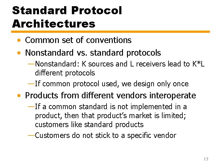 Standard Protocol Architectures • Common set of conventions • Nonstandard vs. standard protocols —Nonstandard:
