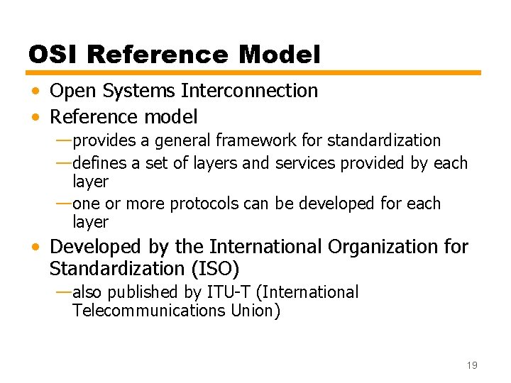 OSI Reference Model • Open Systems Interconnection • Reference model —provides a general framework