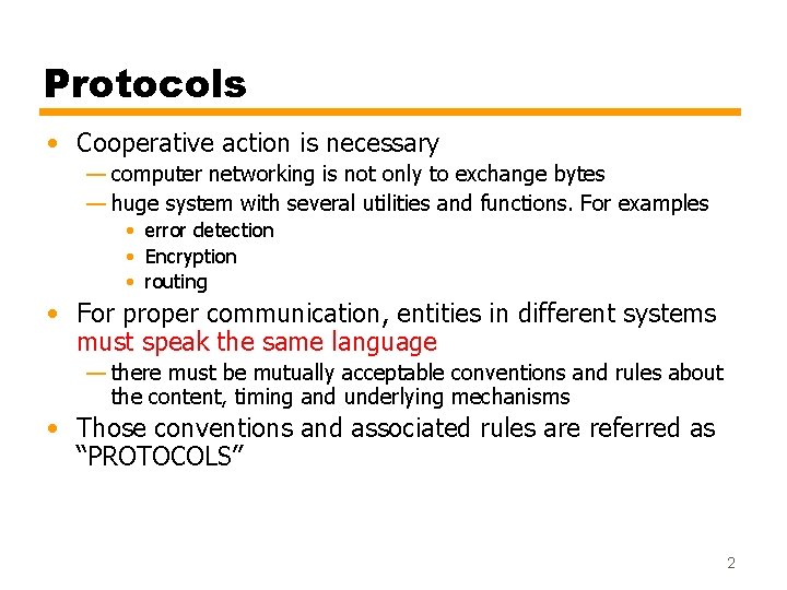 Protocols • Cooperative action is necessary — computer networking is not only to exchange