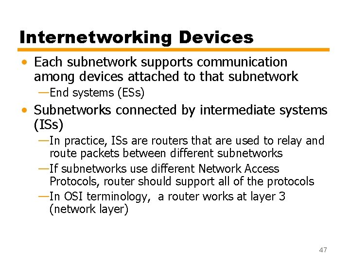 Internetworking Devices • Each subnetwork supports communication among devices attached to that subnetwork —End