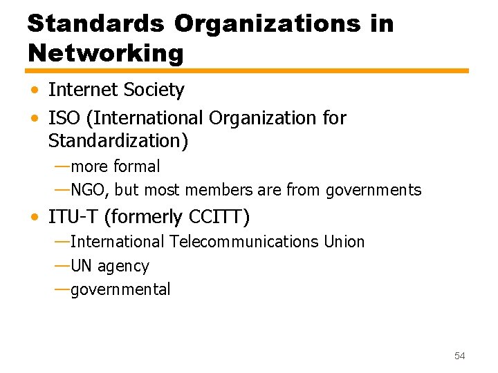Standards Organizations in Networking • Internet Society • ISO (International Organization for Standardization) —more