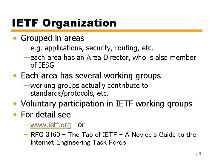 IETF Organization • Grouped in areas —e. g. applications, security, routing, etc. —each area