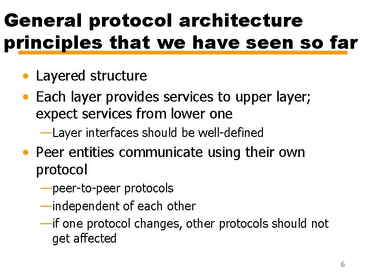 General protocol architecture principles that we have seen so far • Layered structure •