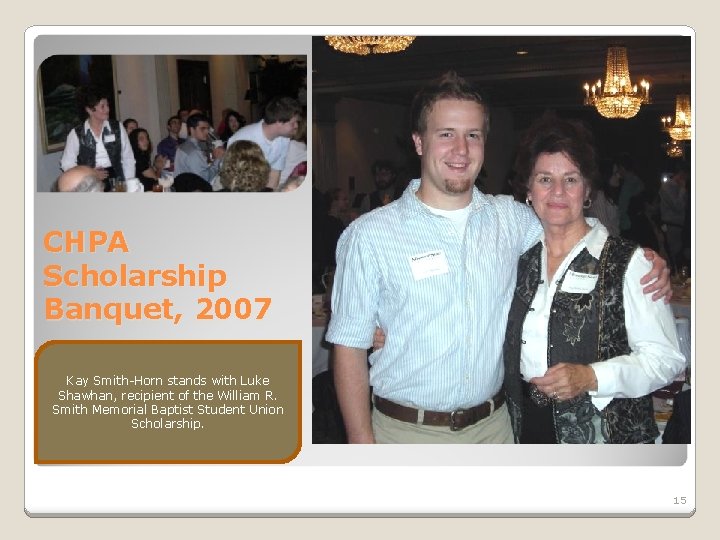 CHPA Scholarship Banquet, 2007 Kay Smith-Horn stands with Luke Shawhan, recipient of the William