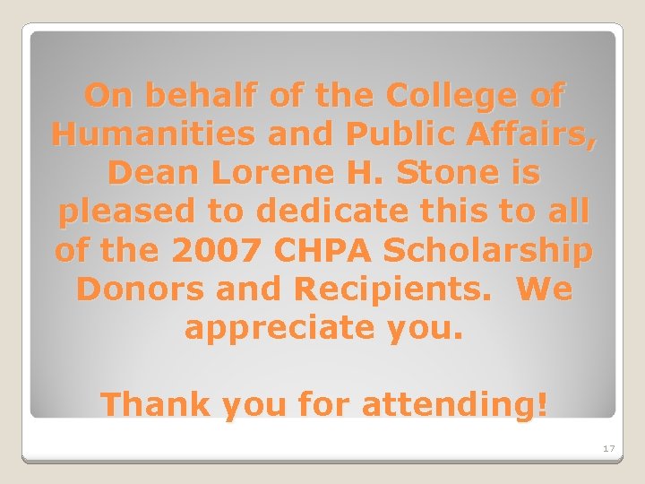 On behalf of the College of Humanities and Public Affairs, Dean Lorene H. Stone