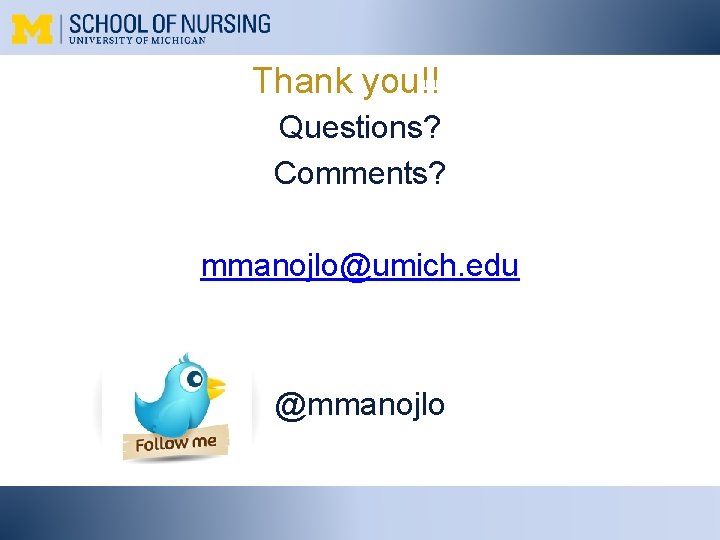 Thank you!! Questions? Comments? mmanojlo@umich. edu @mmanojlo 