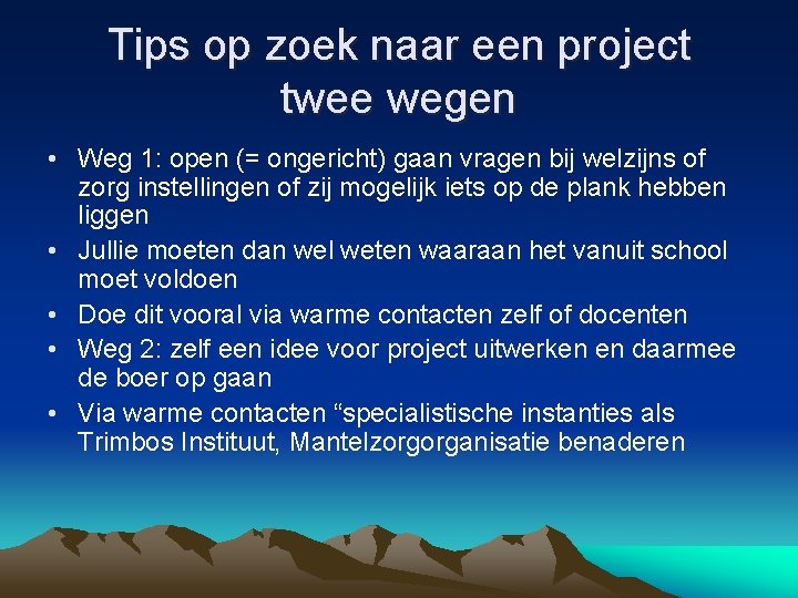 Tips op zoek naar een project twee wegen • Weg 1: open (= ongericht)