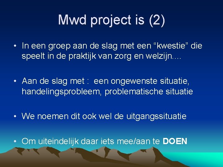 Mwd project is (2) • In een groep aan de slag met een “kwestie”