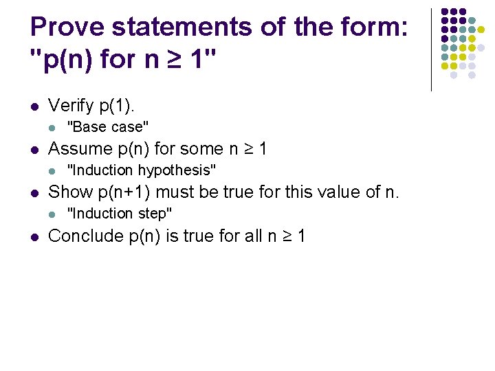 Prove statements of the form: "p(n) for n ≥ 1" l Verify p(1). l