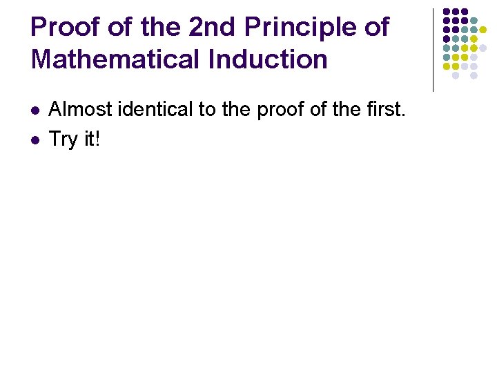 Proof of the 2 nd Principle of Mathematical Induction l l Almost identical to