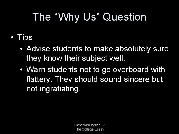 The “Why Us” Question • Tips • Advise students to make absolutely sure they