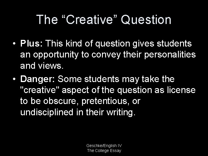 The “Creative” Question • Plus: This kind of question gives students an opportunity to