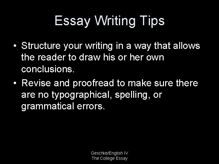 Essay Writing Tips • Structure your writing in a way that allows the reader