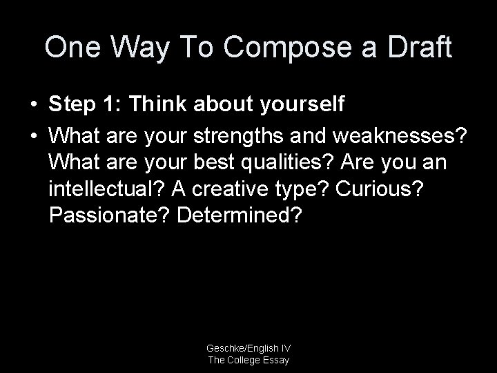 One Way To Compose a Draft • Step 1: Think about yourself • What