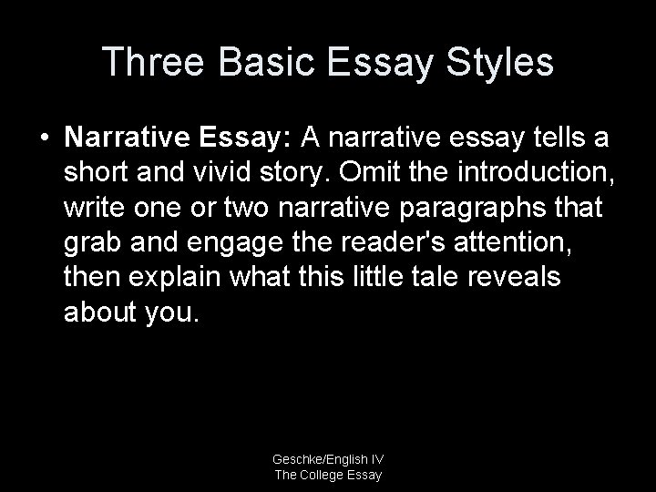 Three Basic Essay Styles • Narrative Essay: A narrative essay tells a short and