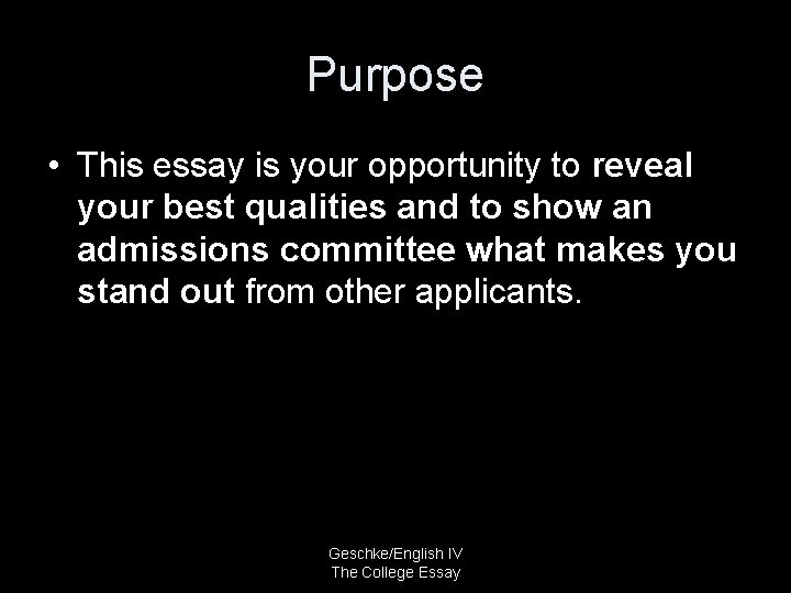 Purpose • This essay is your opportunity to reveal your best qualities and to