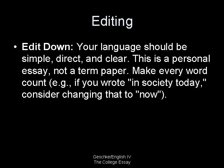 Editing • Edit Down: Your language should be simple, direct, and clear. This is