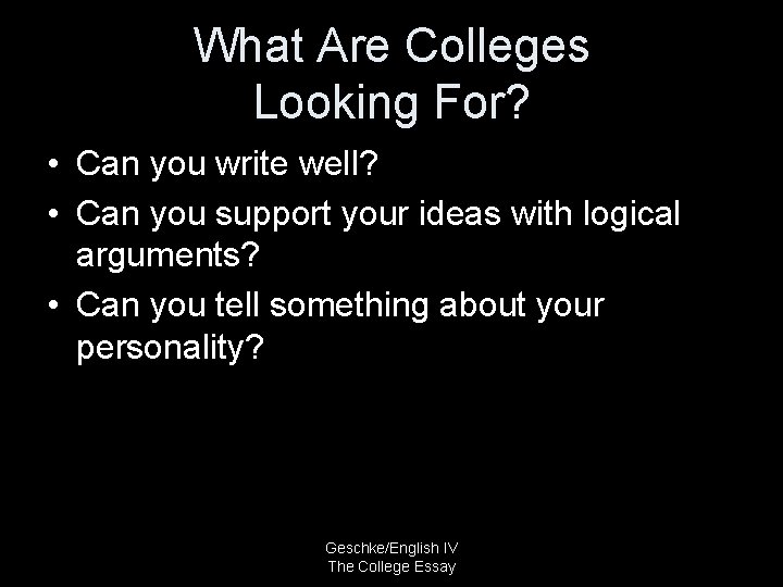 What Are Colleges Looking For? • Can you write well? • Can you support