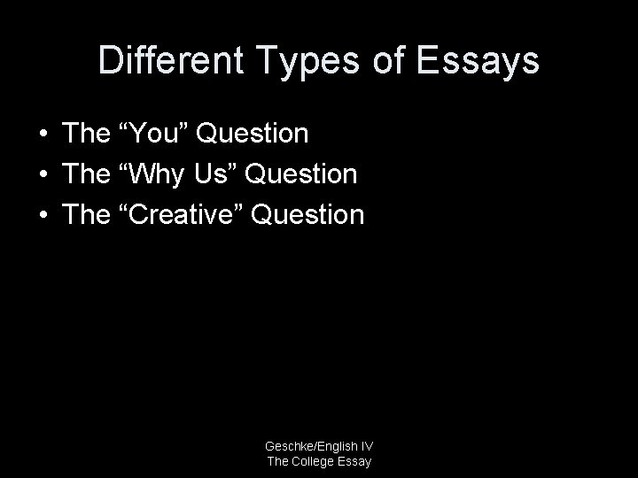 Different Types of Essays • The “You” Question • The “Why Us” Question •