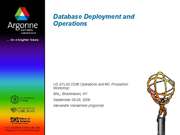 Database Deployment and Operations US ATLAS DDM Operations and MC Production Workshop BNL, Brookhaven,