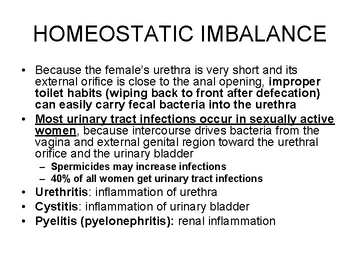 HOMEOSTATIC IMBALANCE • Because the female’s urethra is very short and its external orifice