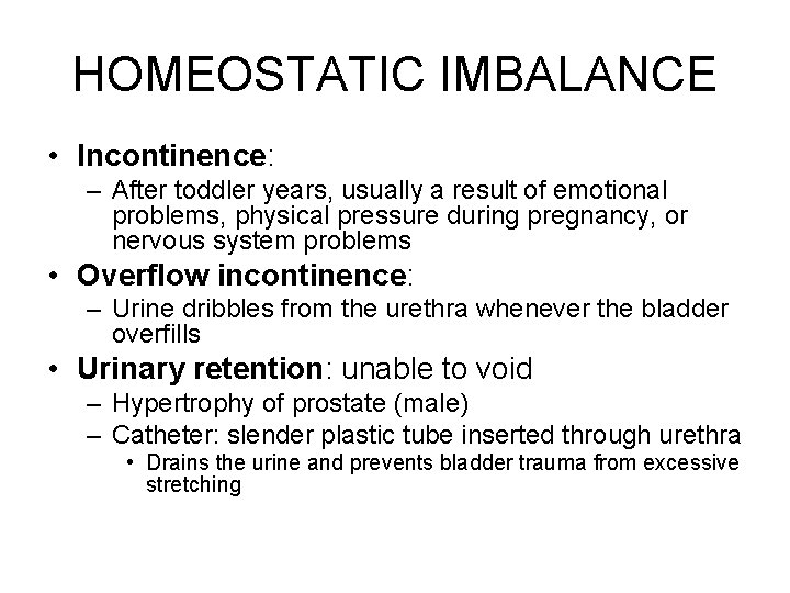HOMEOSTATIC IMBALANCE • Incontinence: – After toddler years, usually a result of emotional problems,