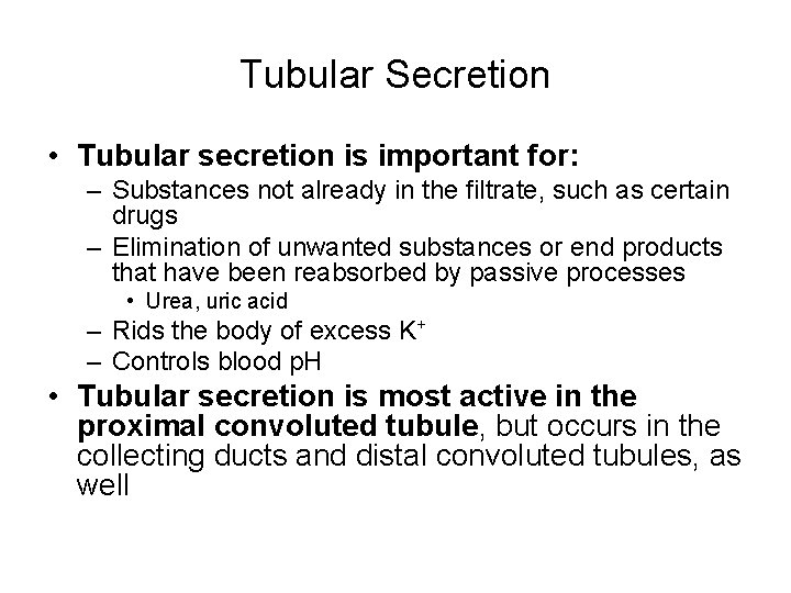 Tubular Secretion • Tubular secretion is important for: – Substances not already in the