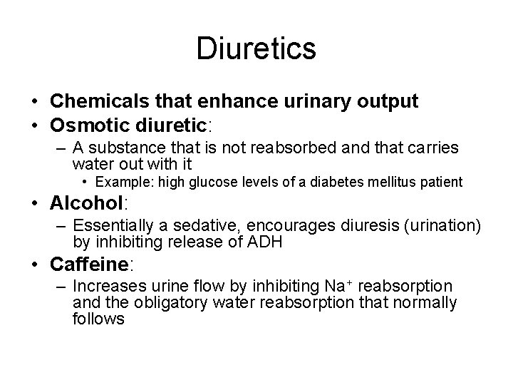 Diuretics • Chemicals that enhance urinary output • Osmotic diuretic: – A substance that