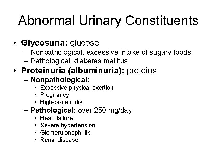 Abnormal Urinary Constituents • Glycosuria: glucose – Nonpathological: excessive intake of sugary foods –