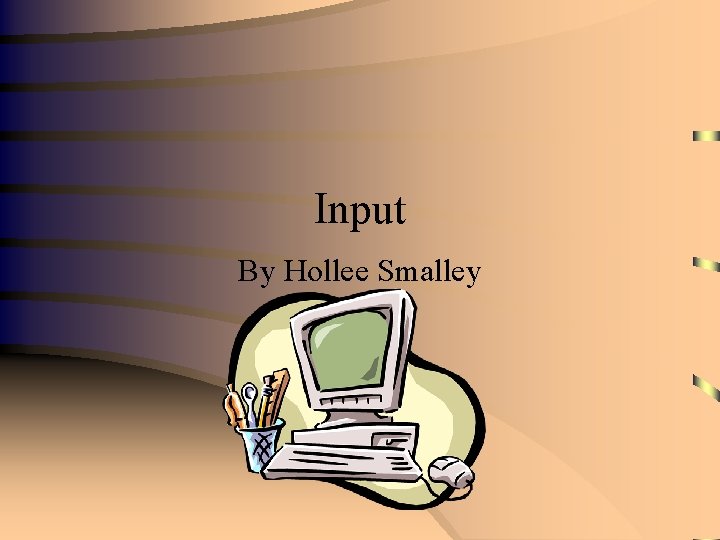 Input By Hollee Smalley 