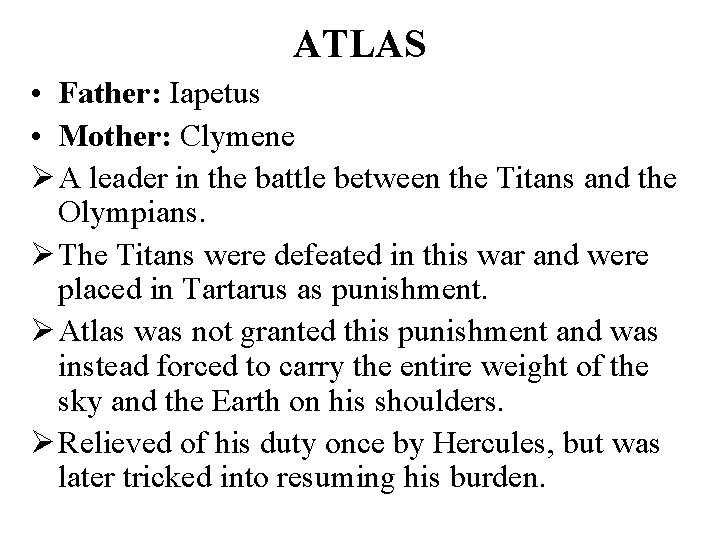 ATLAS • Father: Iapetus • Mother: Clymene Ø A leader in the battle between