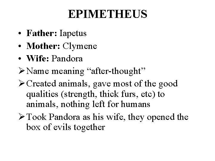 EPIMETHEUS • Father: Iapetus • Mother: Clymene • Wife: Pandora Ø Name meaning “after-thought”