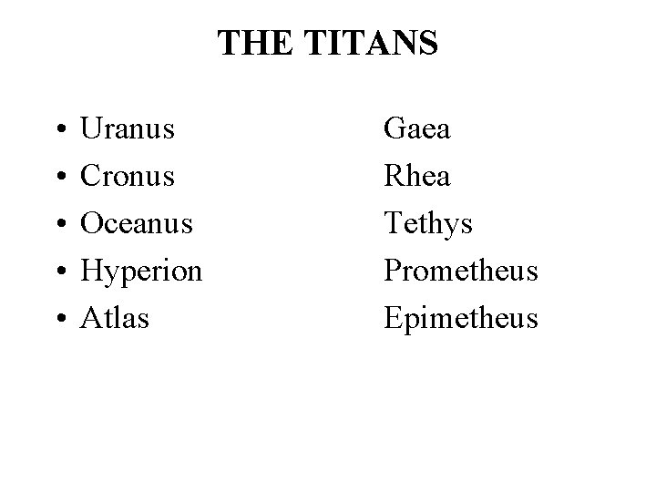THE TITANS • • • Uranus Cronus Oceanus Hyperion Atlas Gaea Rhea Tethys Prometheus