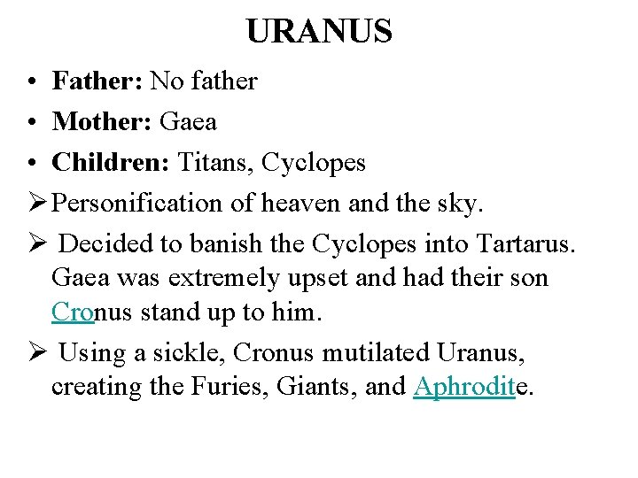 URANUS • Father: No father • Mother: Gaea • Children: Titans, Cyclopes Ø Personification