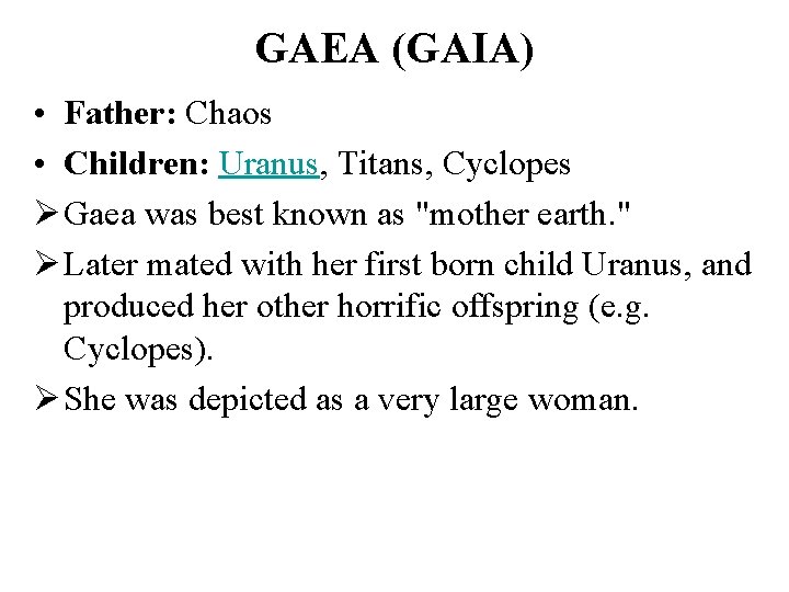 GAEA (GAIA) • Father: Chaos • Children: Uranus, Titans, Cyclopes Ø Gaea was best