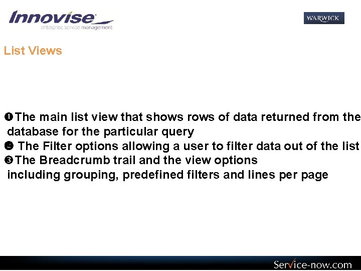 List Views The main list view that shows rows of data returned from the