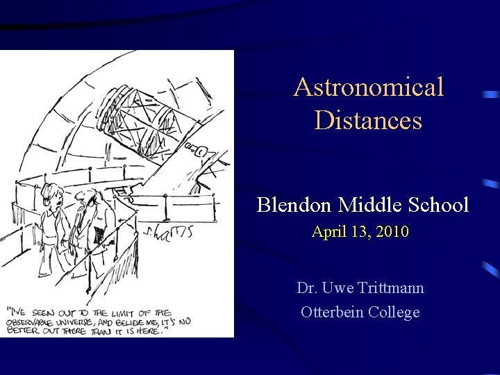 Astronomical Distances Blendon Middle School April 13, 2010 Dr. Uwe Trittmann Otterbein College 