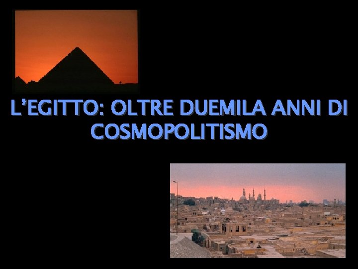 L’EGITTO: OLTRE DUEMILA ANNI DI COSMOPOLITISMO 