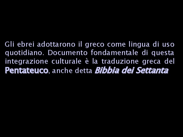 Gli ebrei adottarono il greco come lingua di uso quotidiano. Documento fondamentale di questa