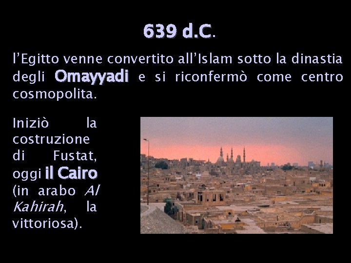 639 d. C l’Egitto venne convertito all’Islam sotto la dinastia degli Omayyadi e si