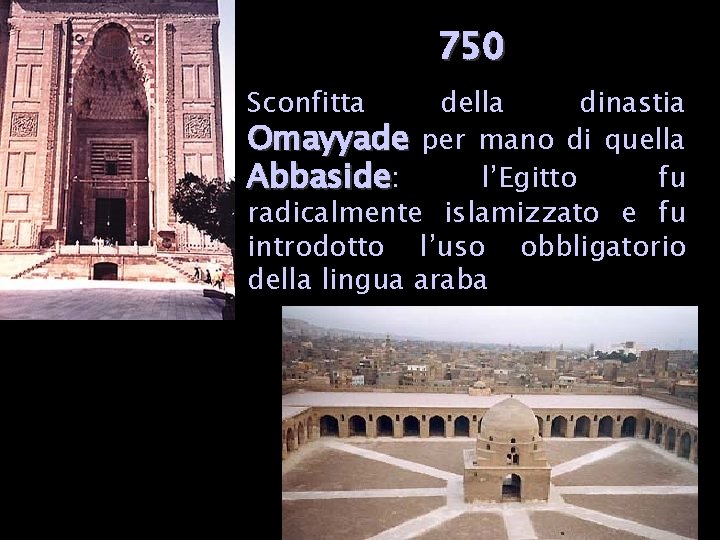 750 Sconfitta della dinastia Omayyade per mano di quella Abbaside: l’Egitto fu radicalmente islamizzato